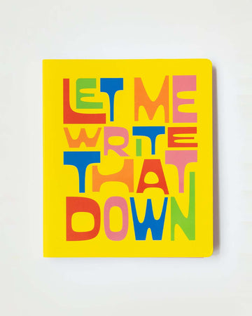 yellow undated planner with colorful 'let me write that down' across the front