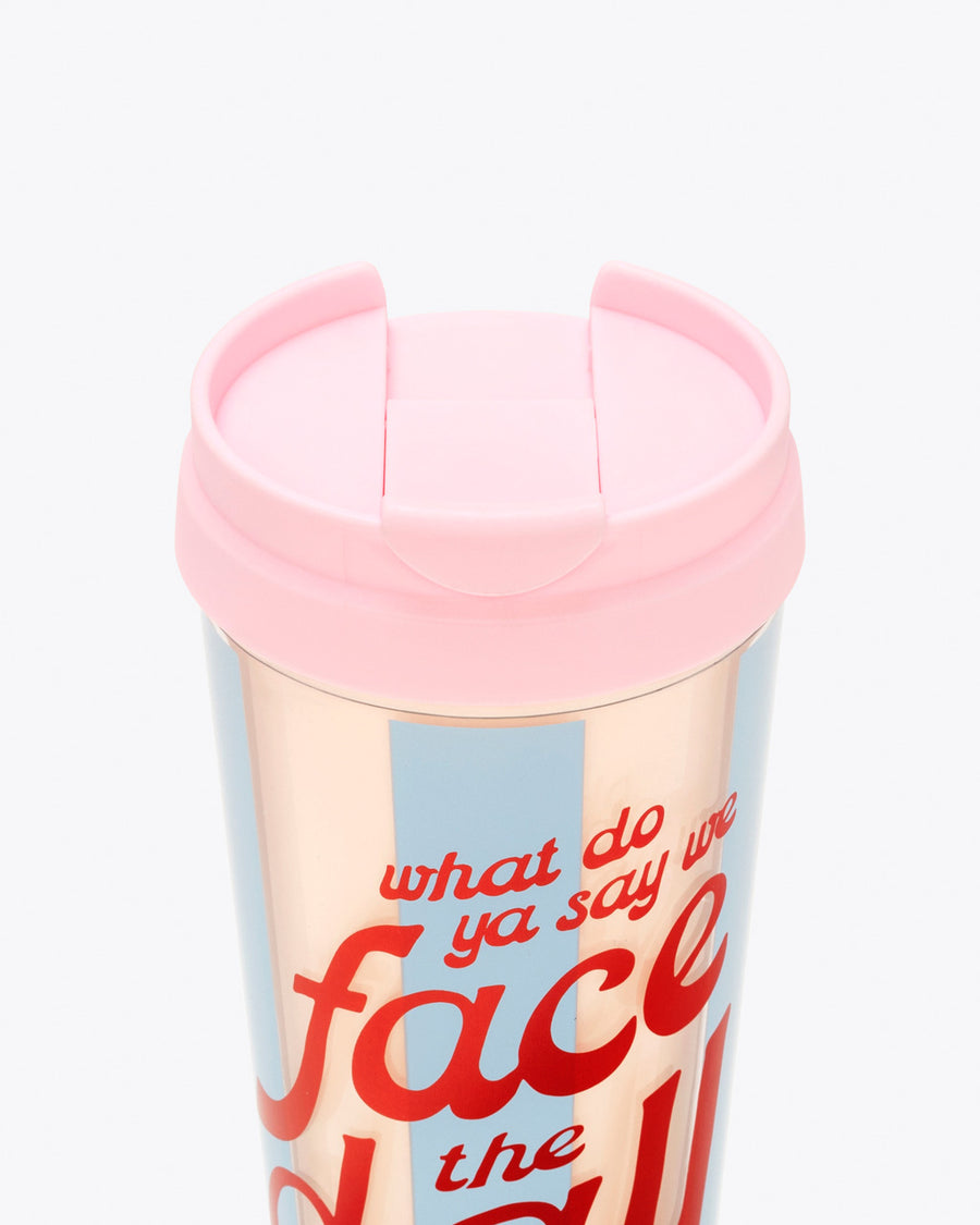 acrylic thermal mug in ivory and white stripe with red metallic text graphic reading "what do ya say we face the day" with pink lid